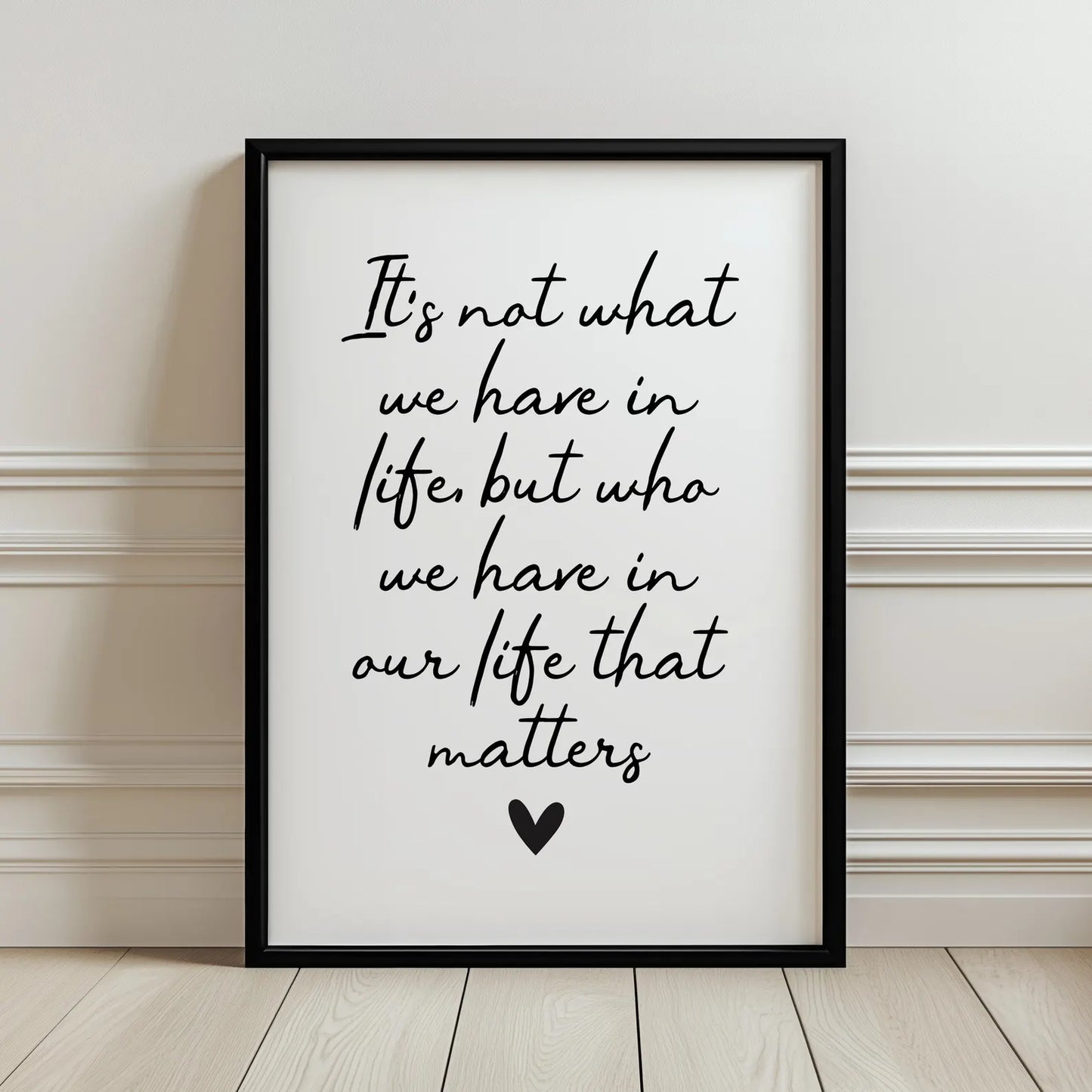 It's Not What We Have in Life Print
