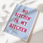 No Bitchin in my Kitchen Print