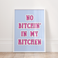 No Bitchin in my Kitchen Print