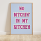 No Bitchin in my Kitchen Print