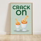 Crack On Egg Quote Print