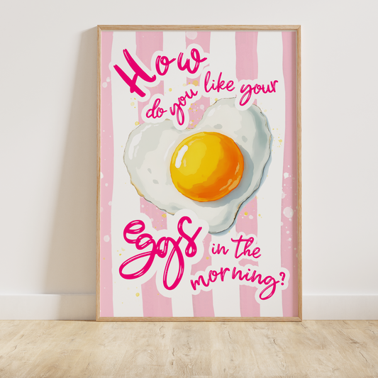 How do you like your Eggs in the Morning Print