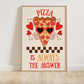 Pizza is Always the Answer Print