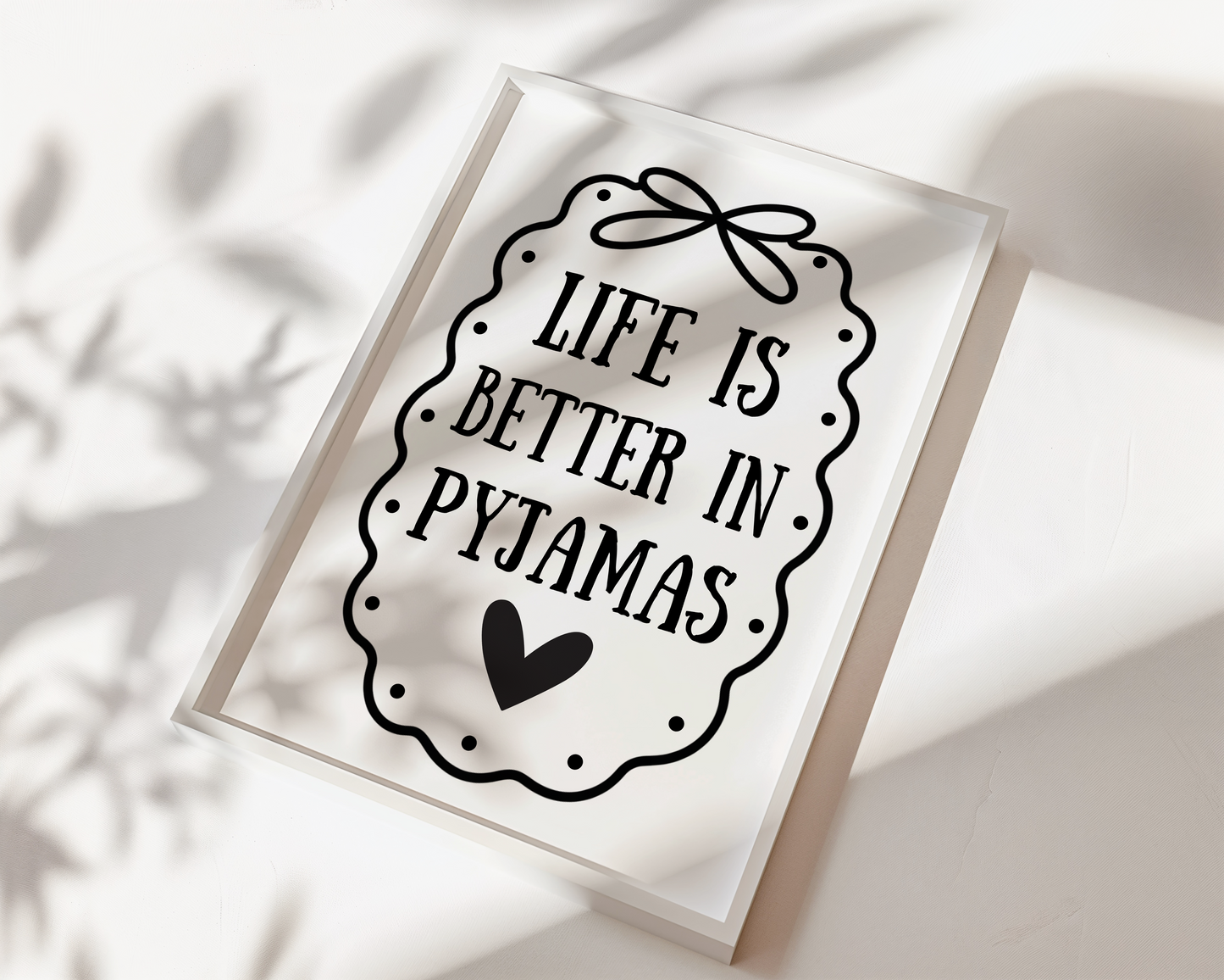 Life is Better in Pyjamas Print