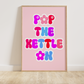 Pop the Kettle On Print