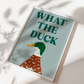 What the Duck Print